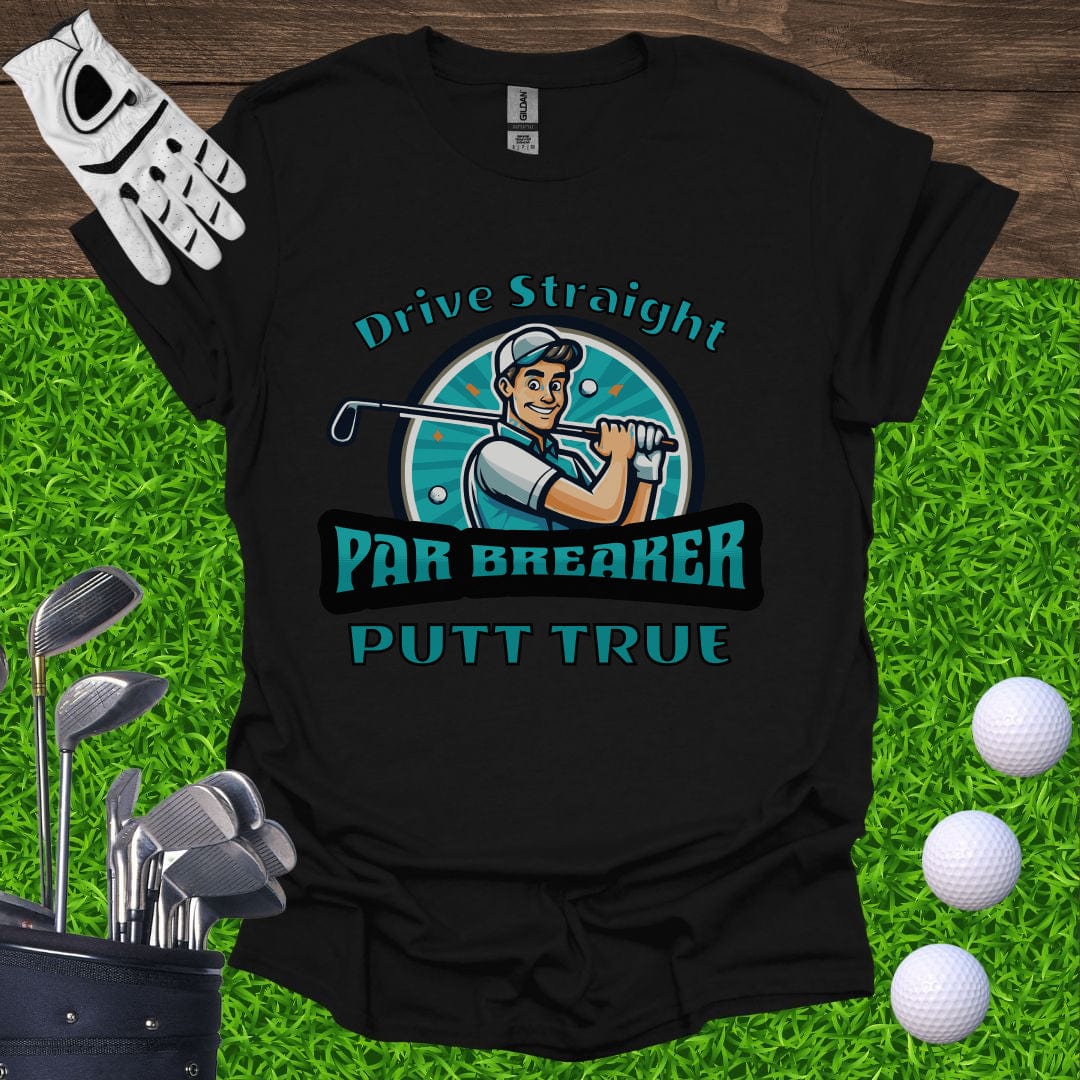 Drive Straight Putt True - Par Breaker T-Shirt
