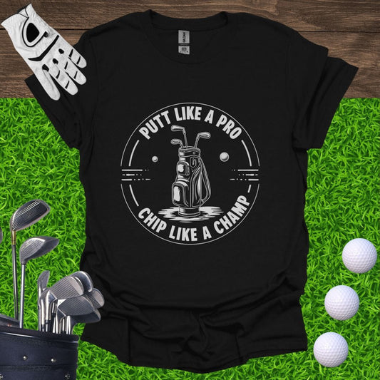 Putt Like A Pro, Chip Like A Champ T-Shirt