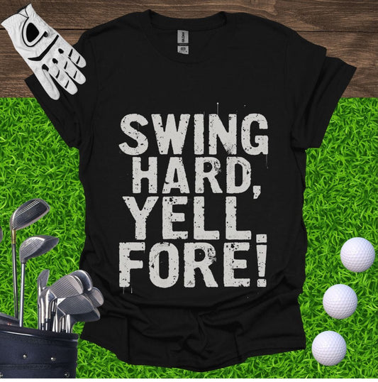 Swing Hard Yell Fore T-Shirt