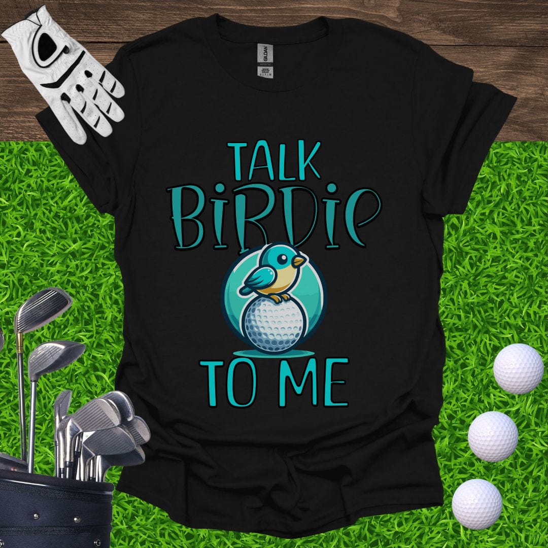 Talk Birdie To Me T-Shirt
