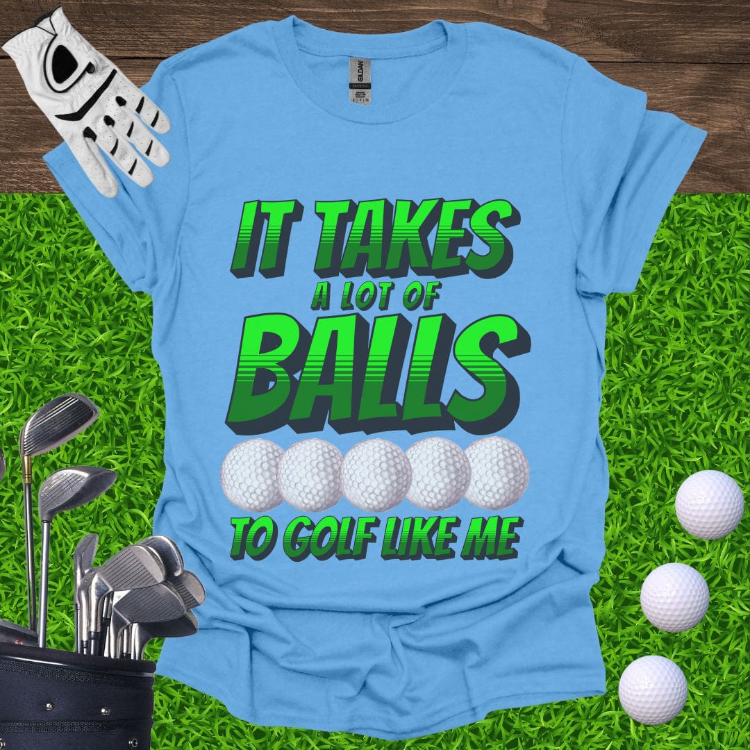 It Takes A Lot Of Balls T-Shirt