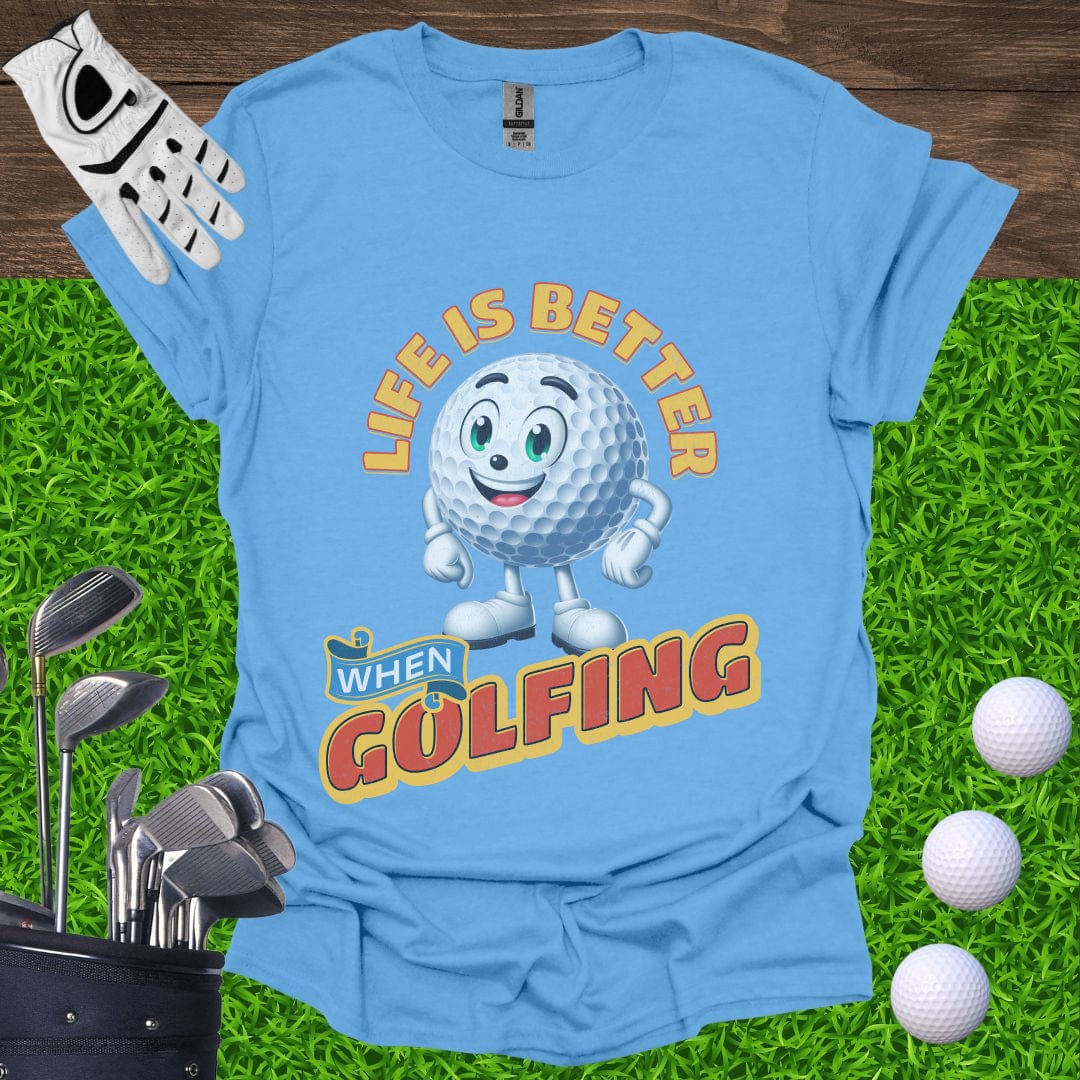 Life is Better When Golfing T-Shirt