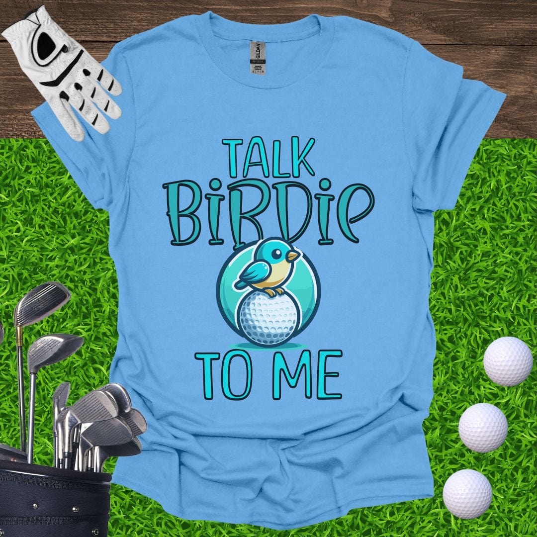 Talk Birdie To Me T-Shirt