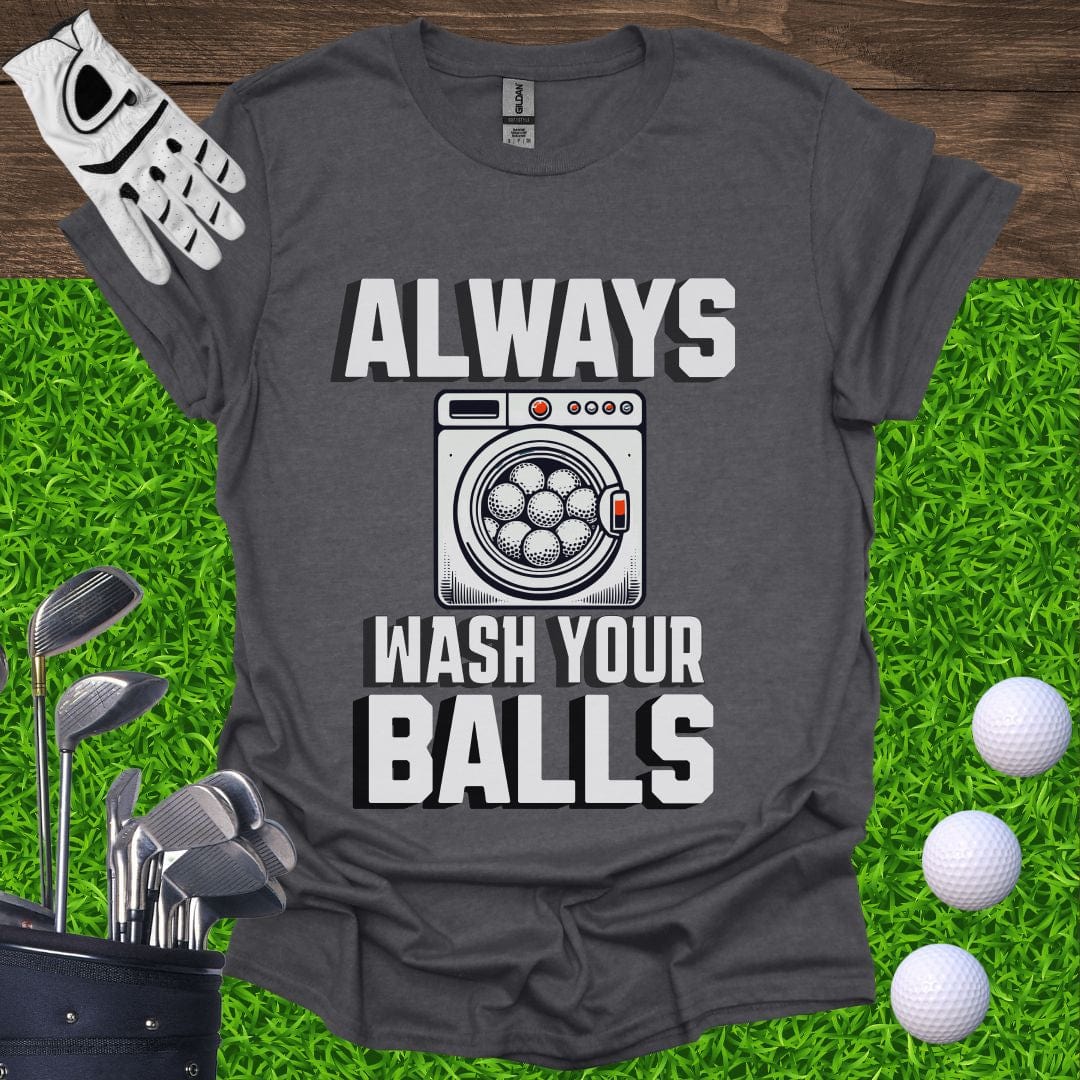 Always Wash Your Balls T-Shirt