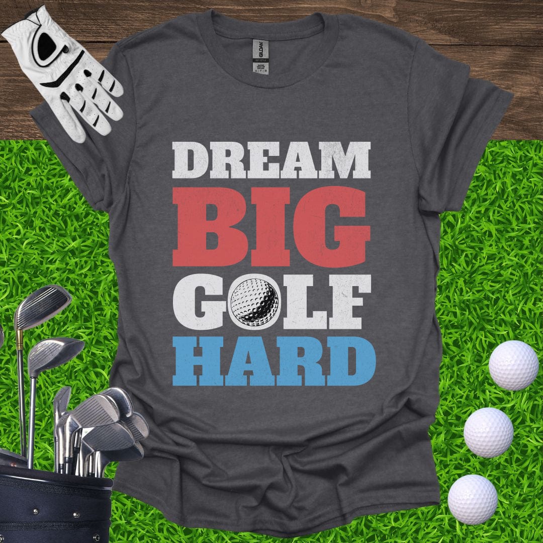 Dream Big Golf Hard T-Shirt