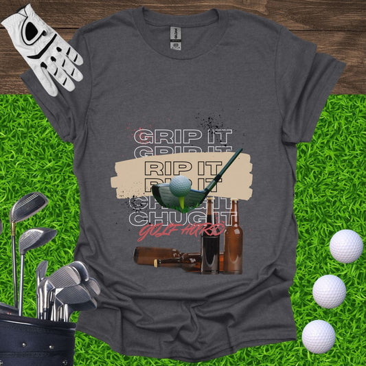 Grip It, Rip It, Chug It T-Shirt