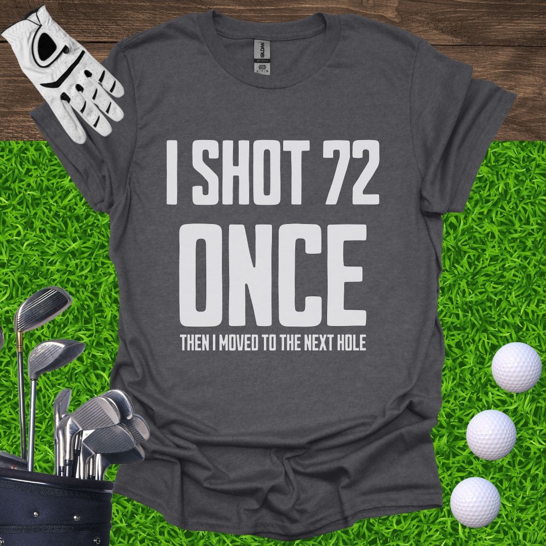 I Shot 72 Once T-Shirt