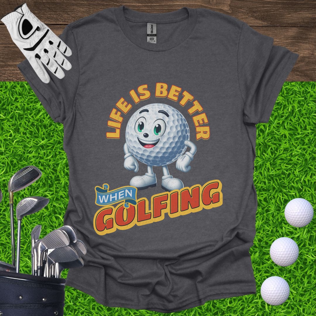 Life is Better When Golfing T-Shirt