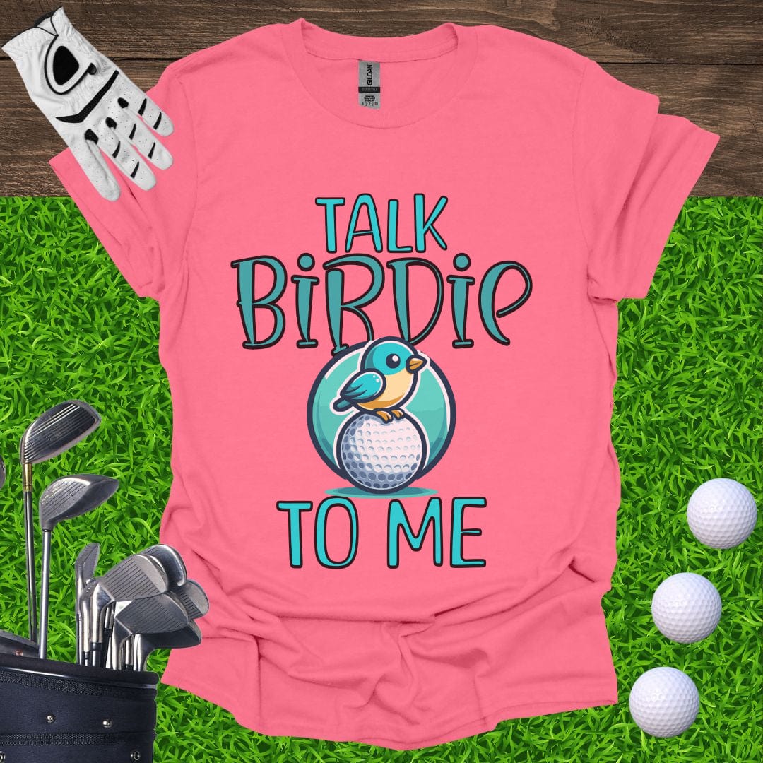 Talk Birdie To Me T-Shirt