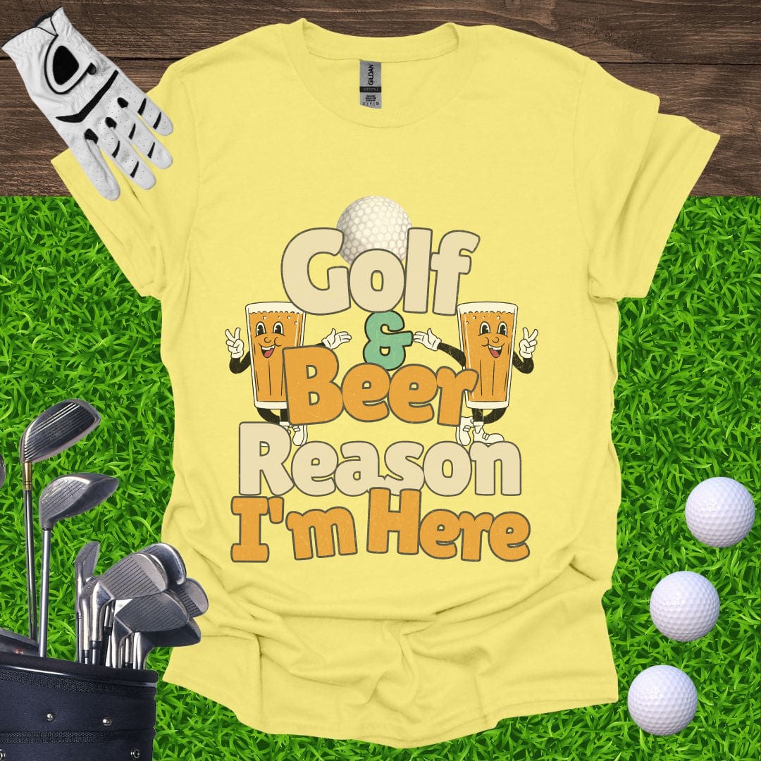 Golf and Beer Reason I'm Here T-Shirt