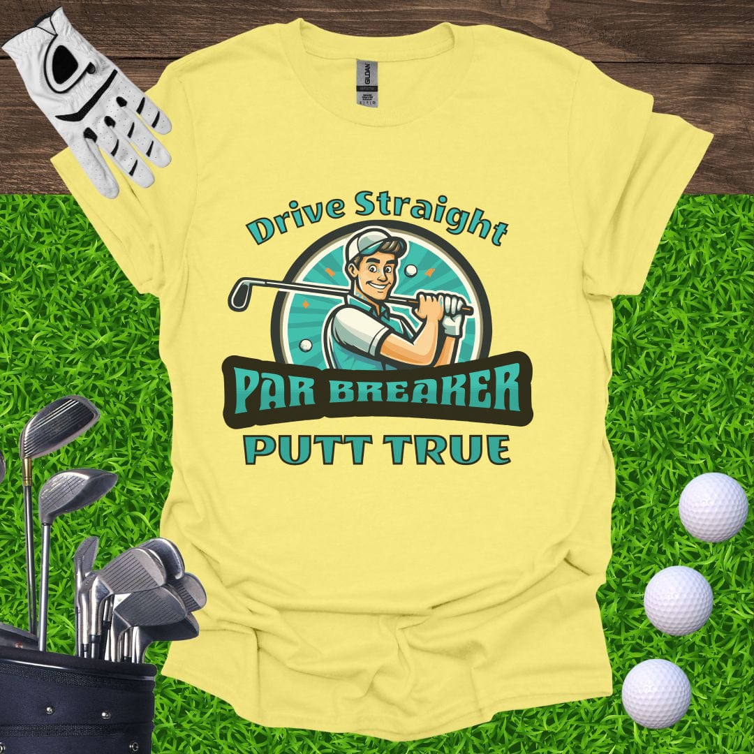 Drive Straight Putt True - Par Breaker T-Shirt