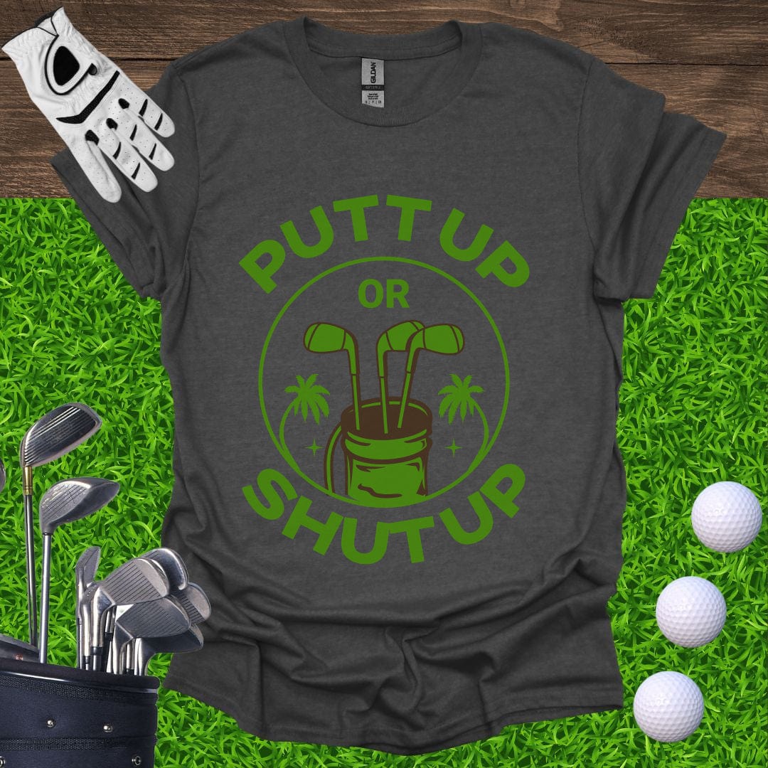 Putt Up Or Shut Up T-Shirt