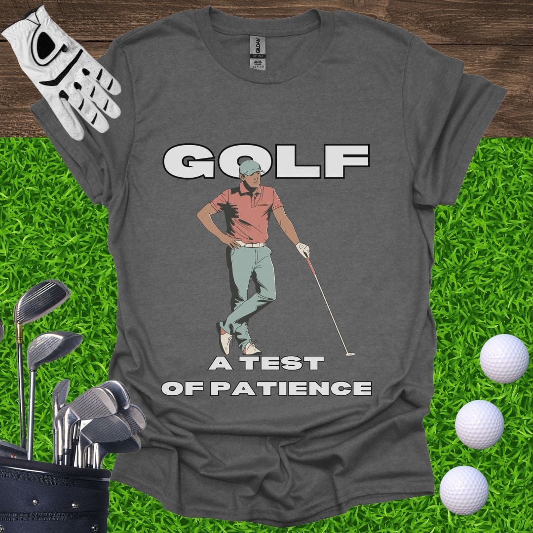 Golf: A Test Of Patience T-Shirt