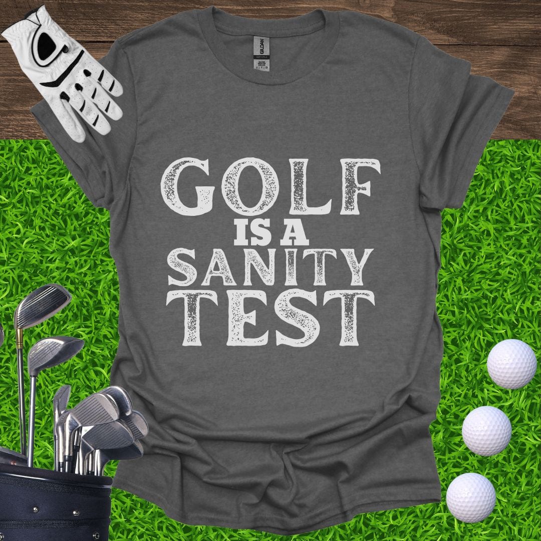 Golf Is A Sanity Test T-Shirt