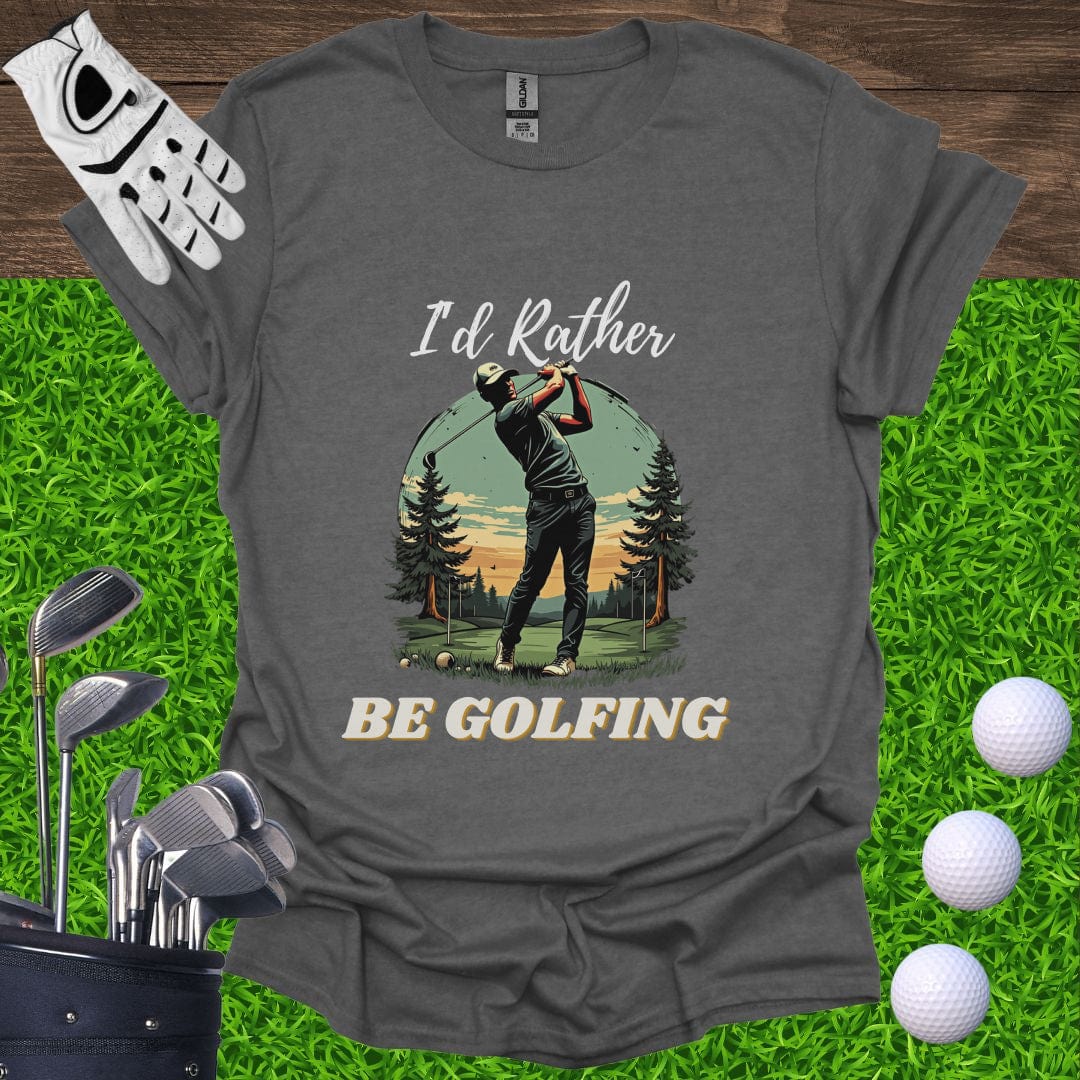 I'd Rather Be Golfing T-Shirt