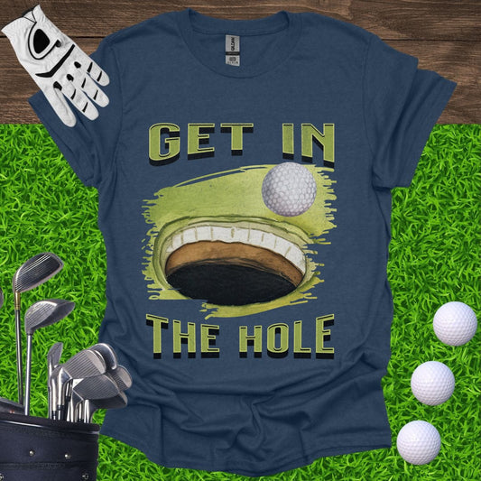 Get In The Hole T-Shirt