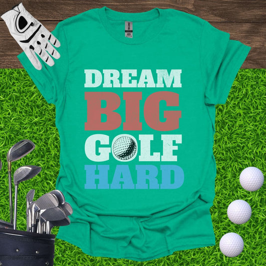 Dream Big Golf Hard T-Shirt