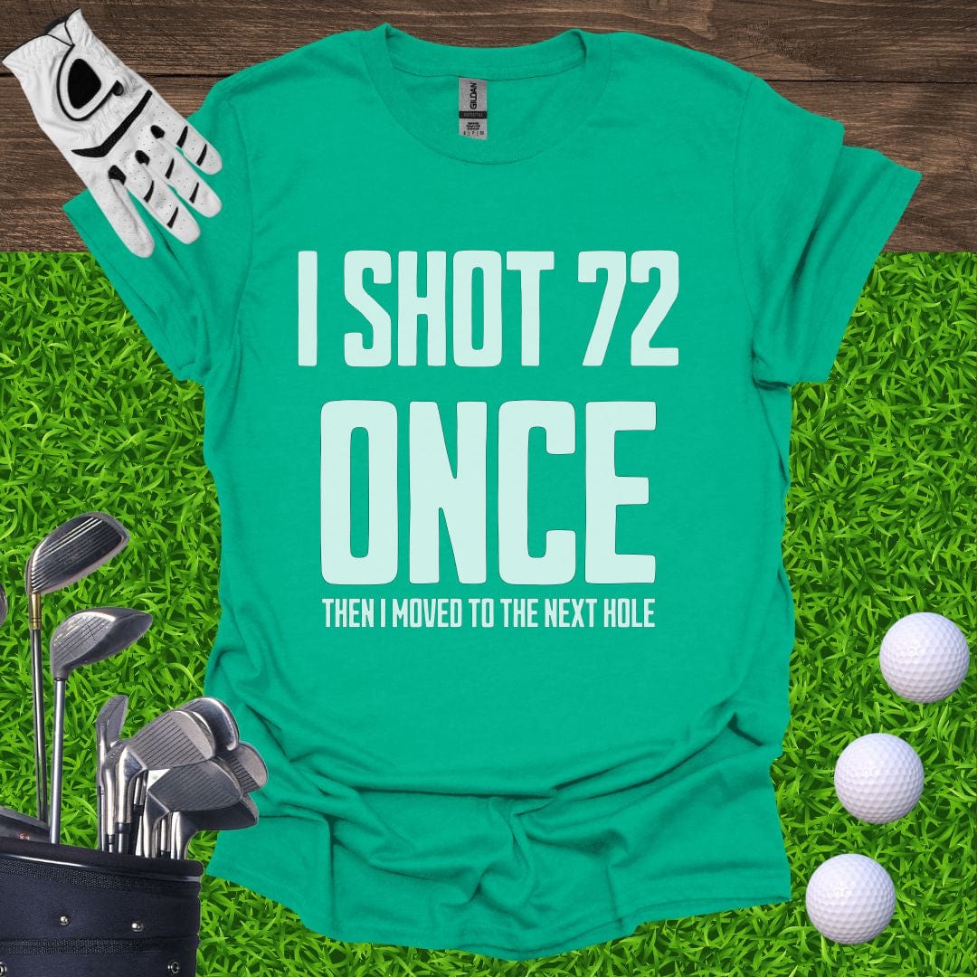 I Shot 72 Once T-Shirt