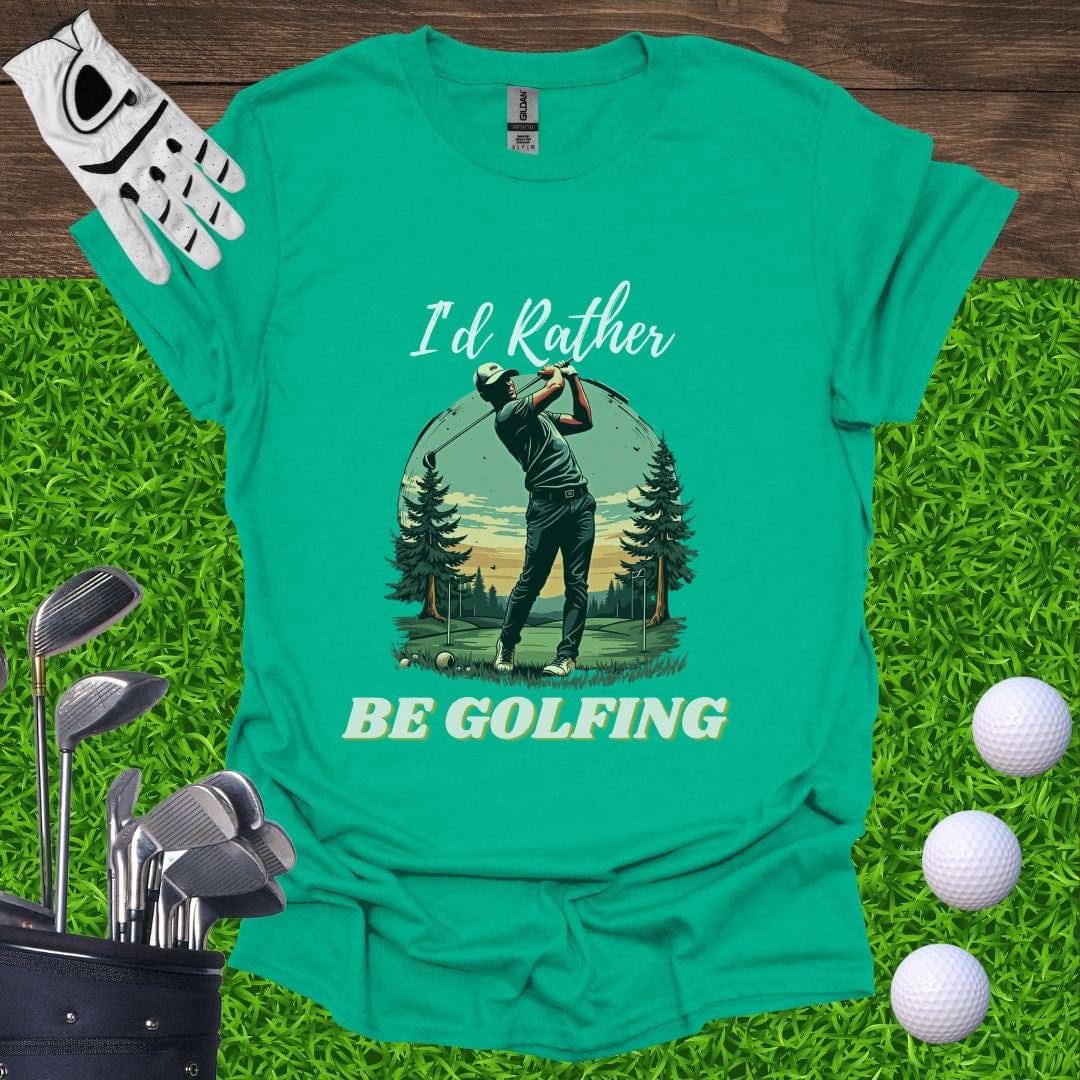 I'd Rather Be Golfing T-Shirt