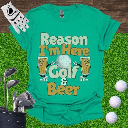 Reason I'm Here Golf and Beer T-Shirt