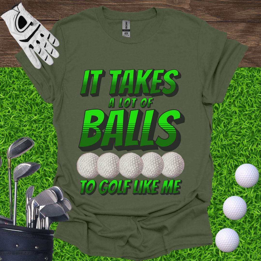 It Takes A Lot Of Balls T-Shirt
