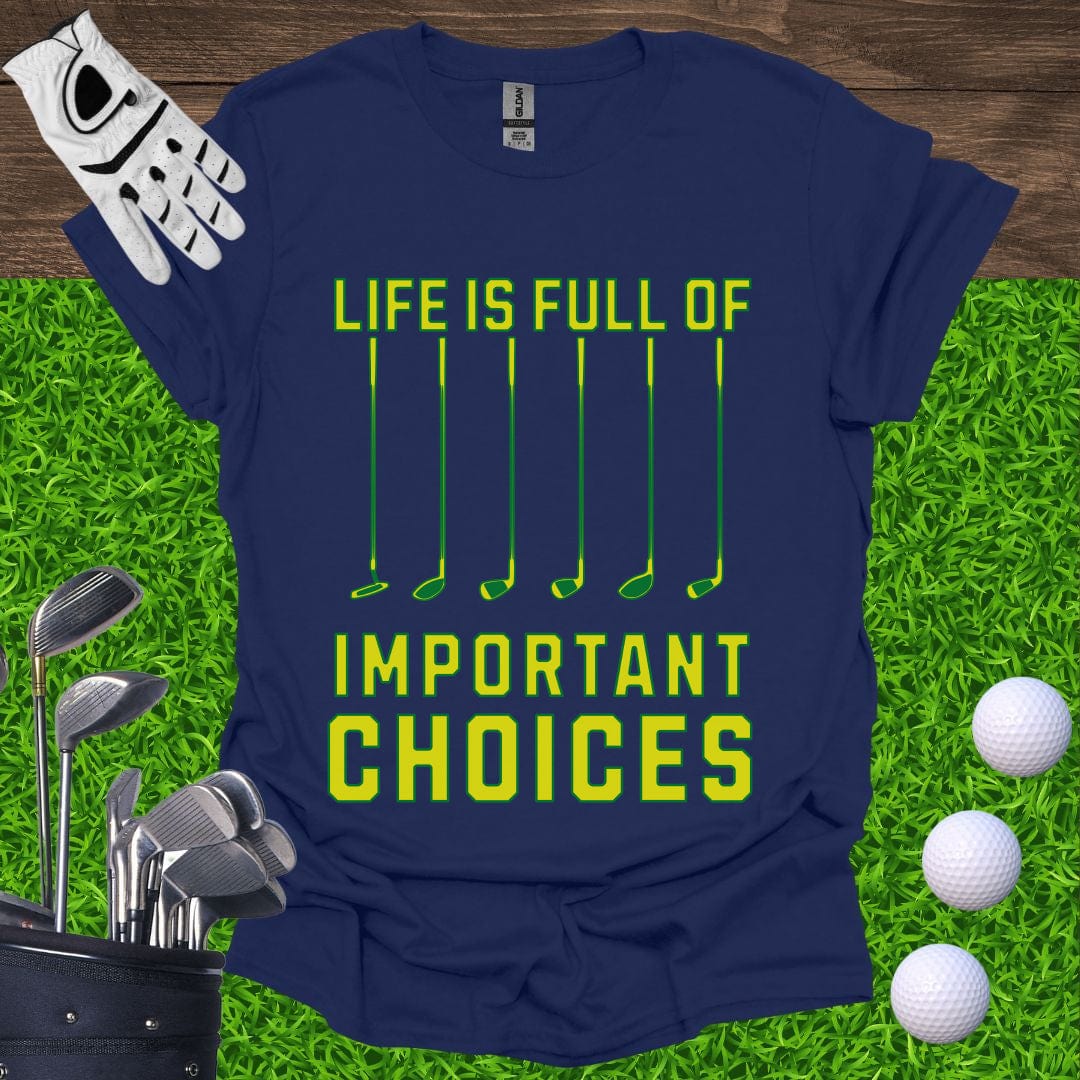 Life Is Full Of Important Choices T-Shirt