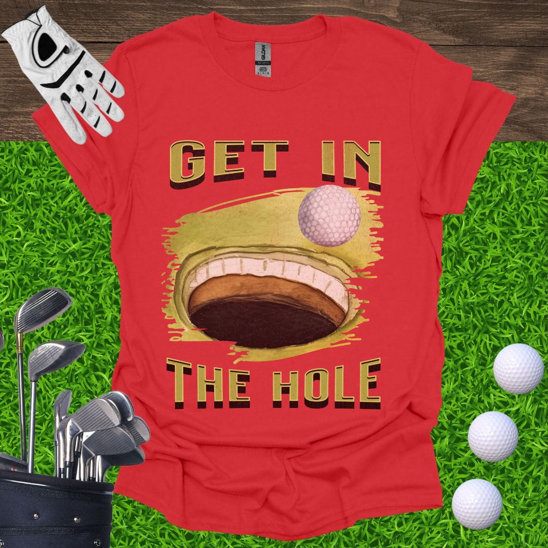 Get In The Hole T-Shirt