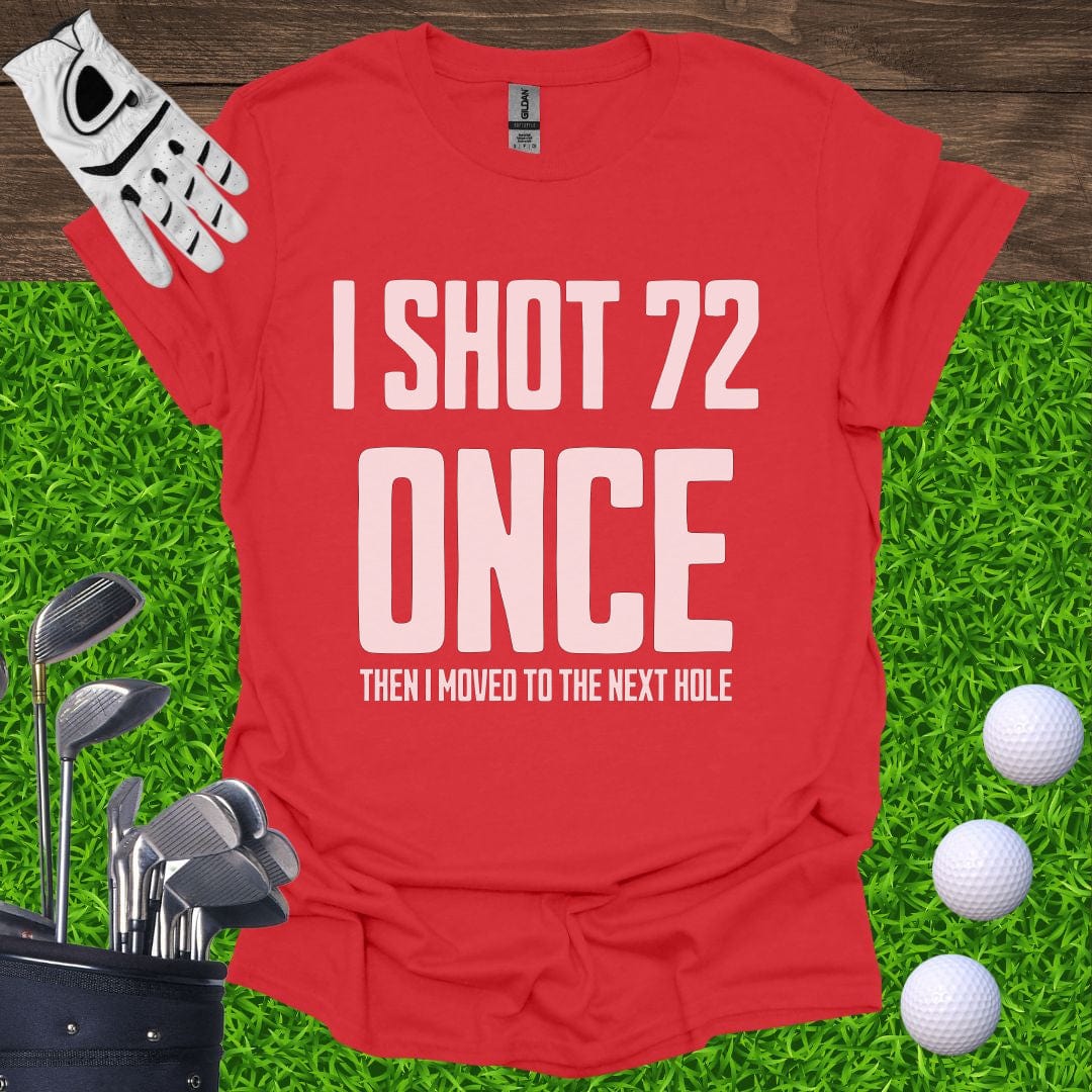 I Shot 72 Once T-Shirt