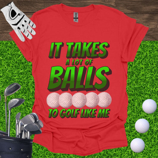 It Takes A Lot Of Balls T-Shirt