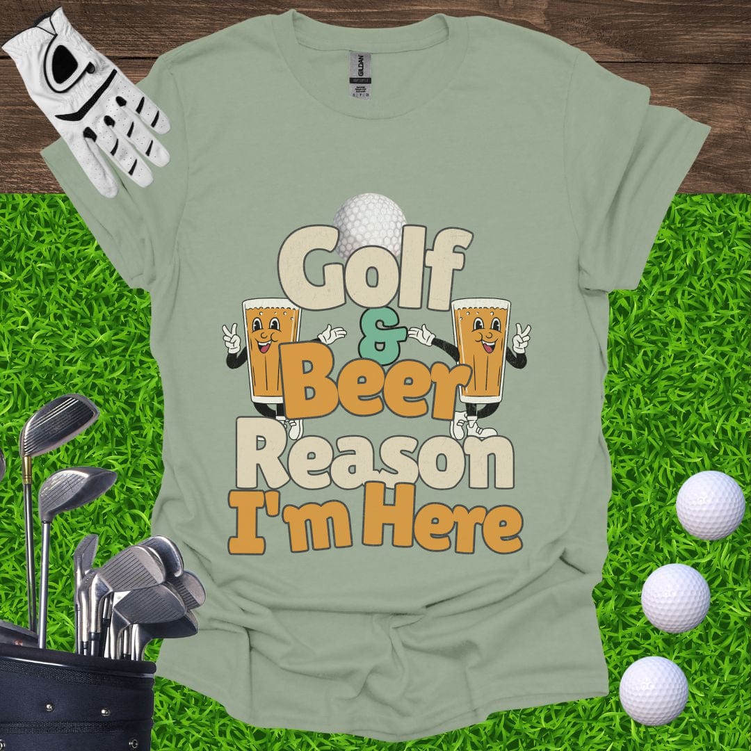 Golf and Beer Reason I'm Here T-Shirt