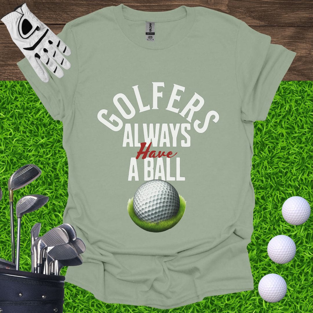 Golfers Always Have A Ball T-Shirt