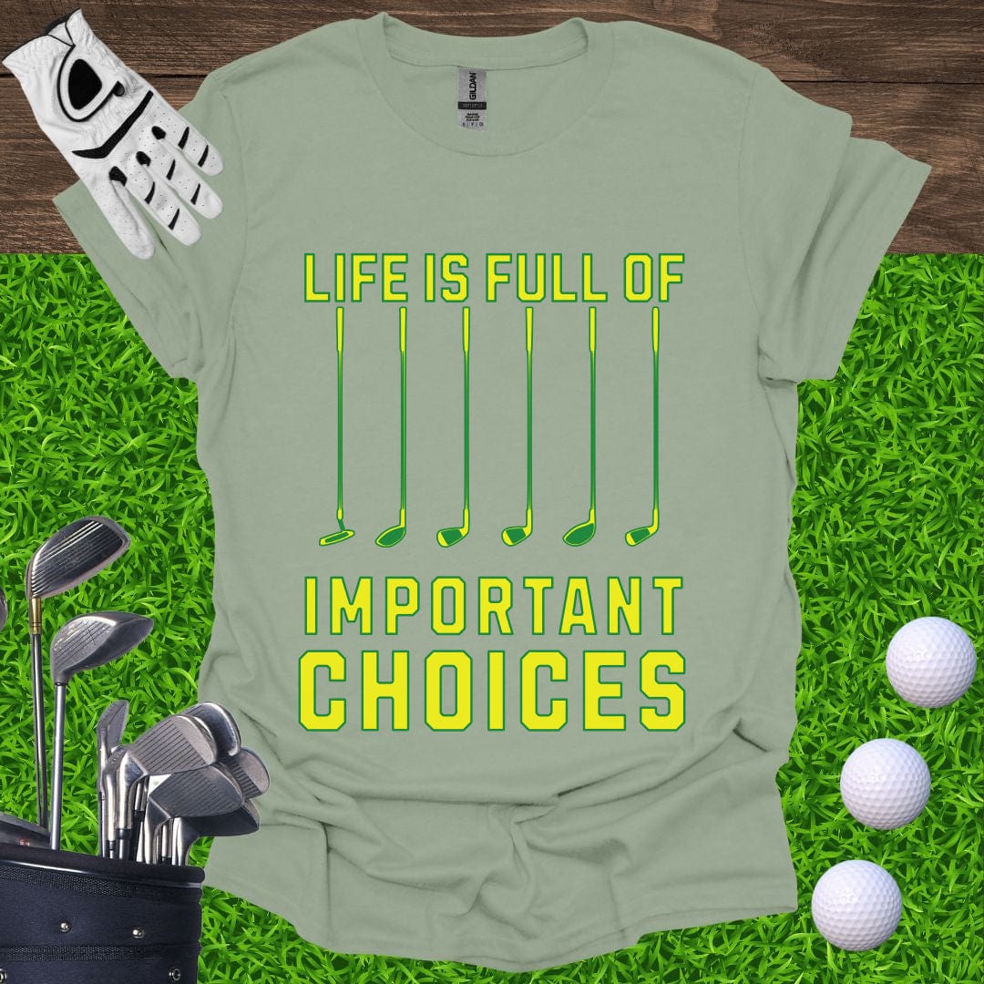 Life Is Full Of Important Choices T-Shirt
