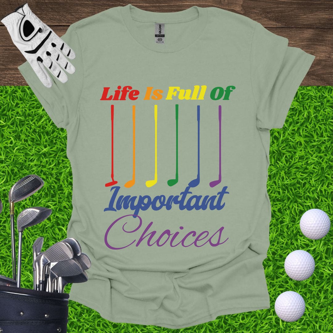 Life Is Full Of Important Choices Pride T-Shirt