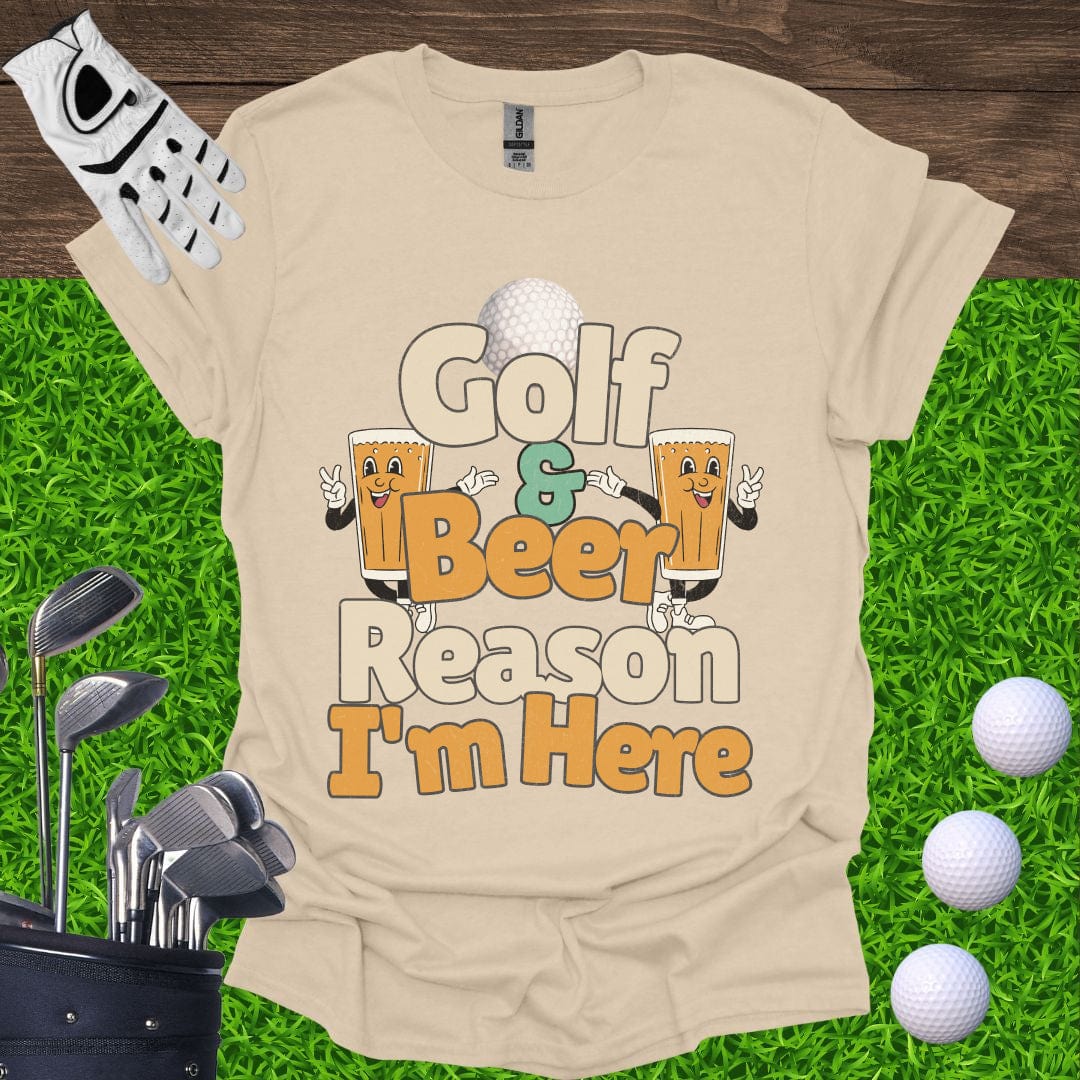 Golf and Beer Reason I'm Here T-Shirt