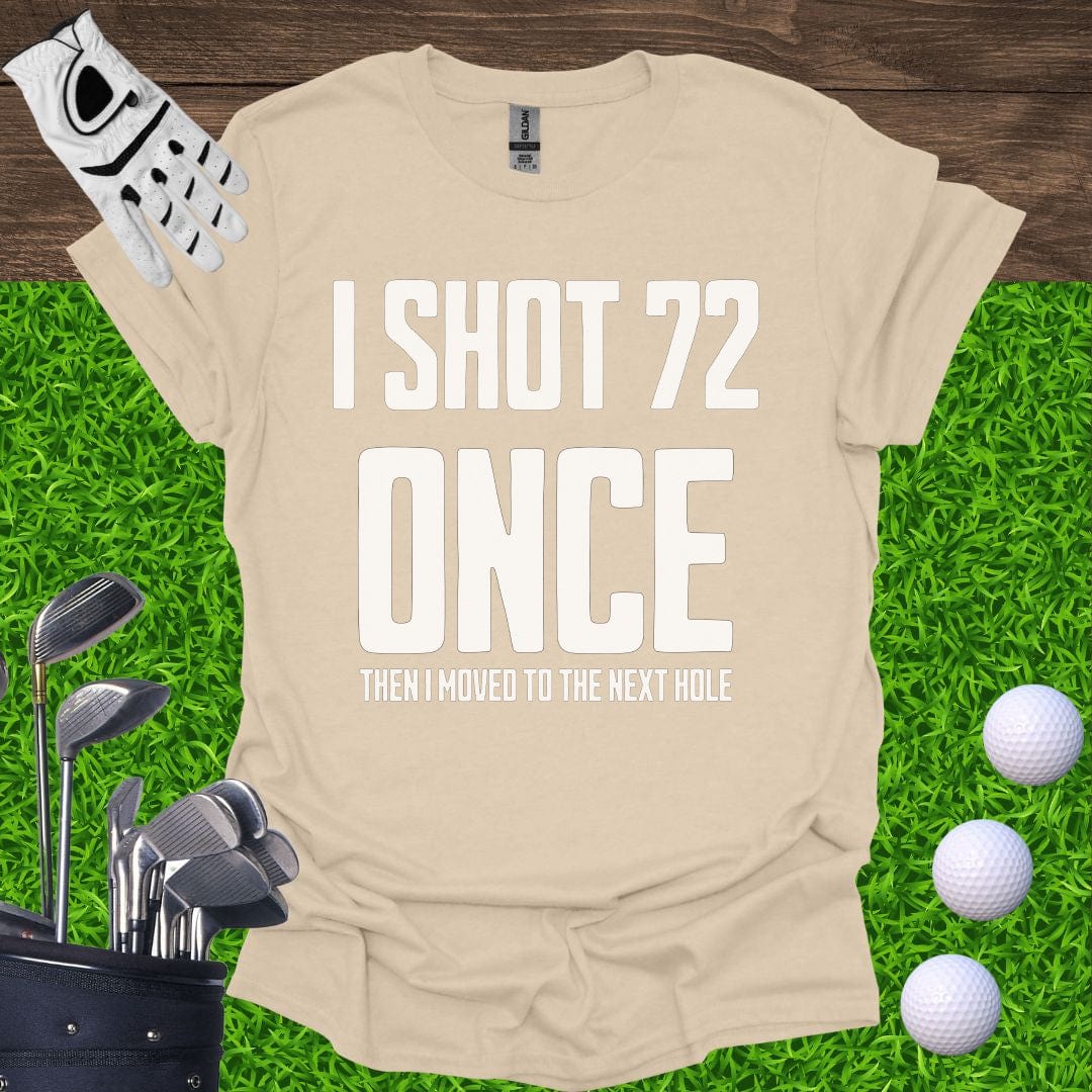 I Shot 72 Once T-Shirt