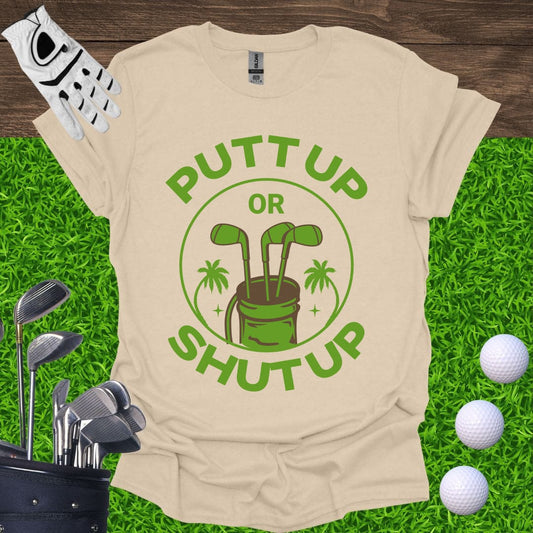 Putt Up Or Shut Up T-Shirt