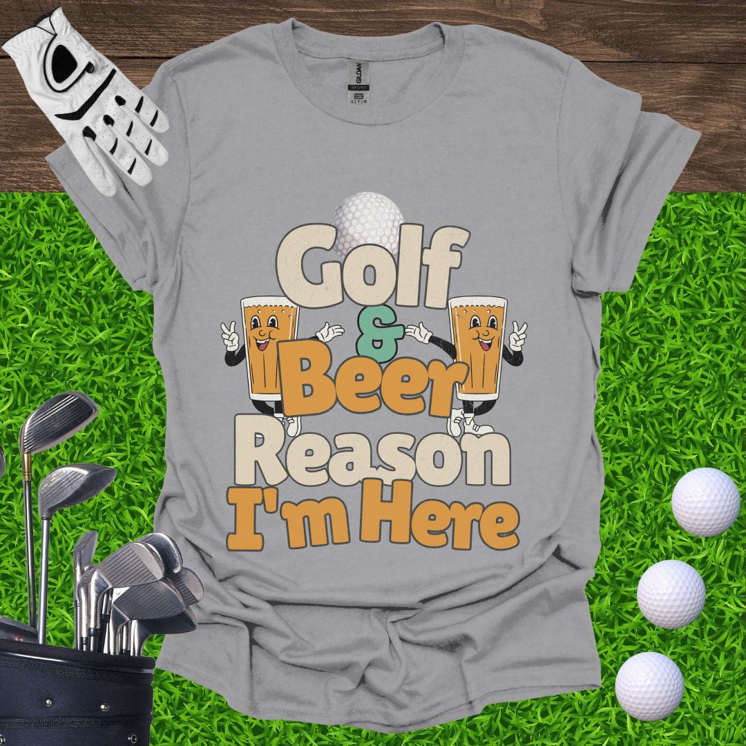 Golf and Beer Reason I'm Here T-Shirt