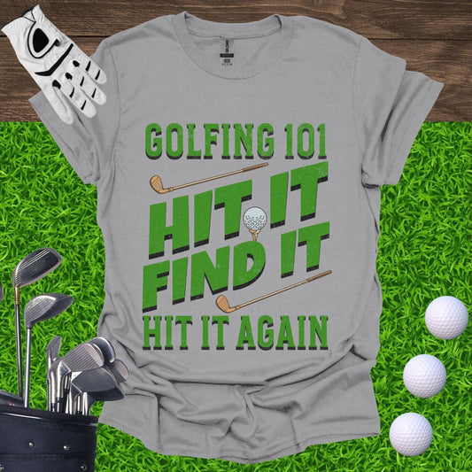Golfing 101 Hit It Find It Hit It Again T-Shirt