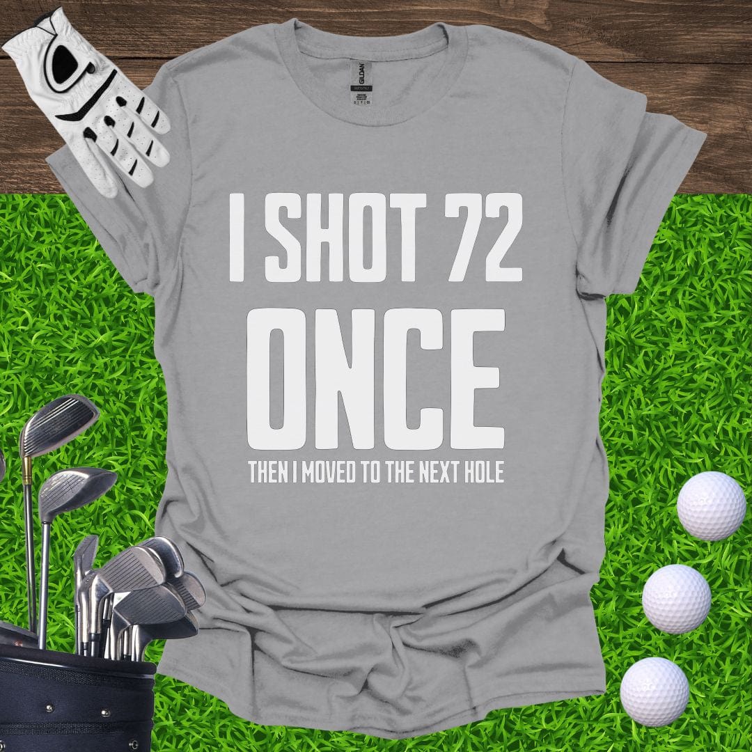 I Shot 72 Once T-Shirt
