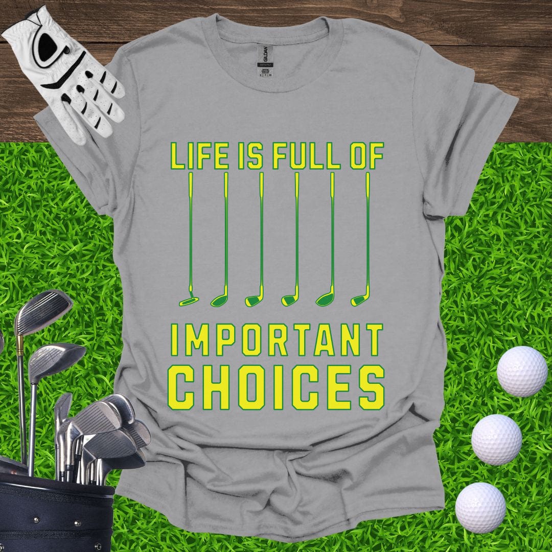 Life Is Full Of Important Choices T-Shirt