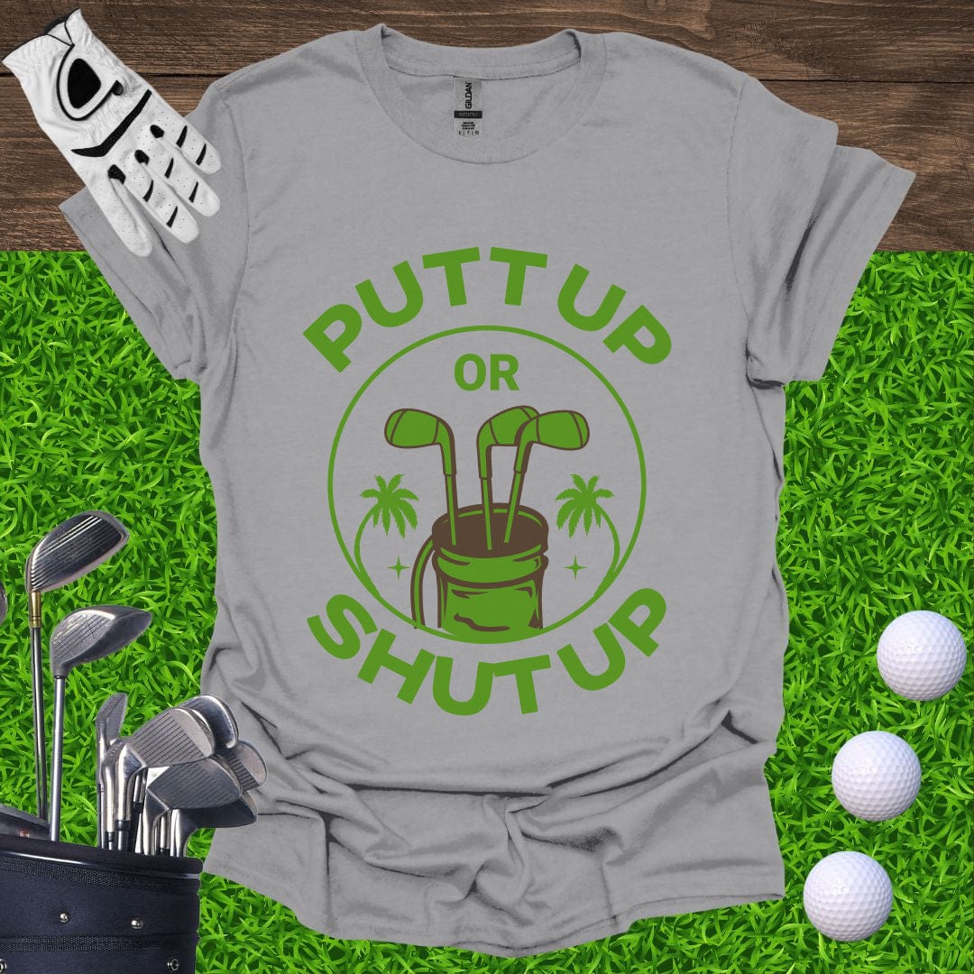 Putt Up Or Shut Up T-Shirt