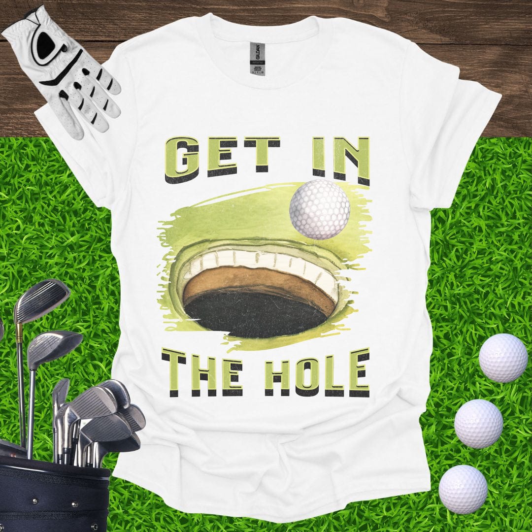 Get In The Hole T-Shirt