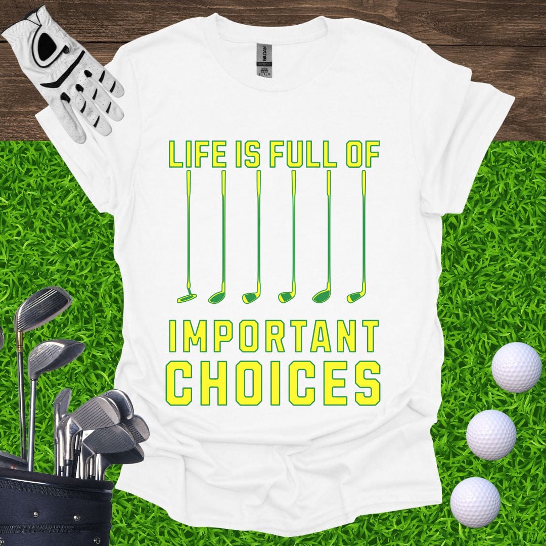 Life Is Full Of Important Choices T-Shirt