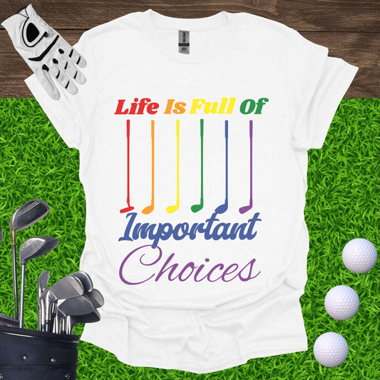 Life Is Full Of Important Choices Pride T-Shirt