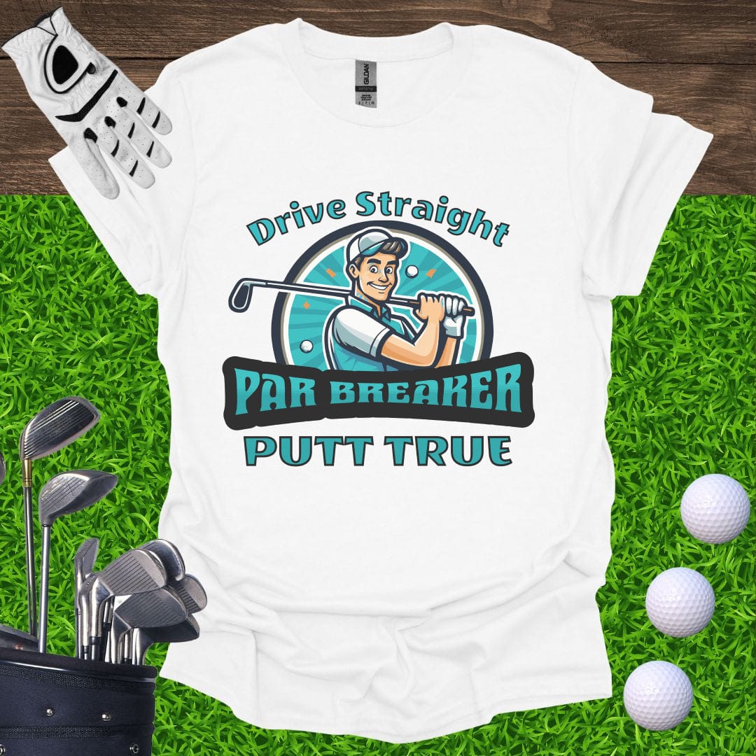 Drive Straight Putt True - Par Breaker T-Shirt